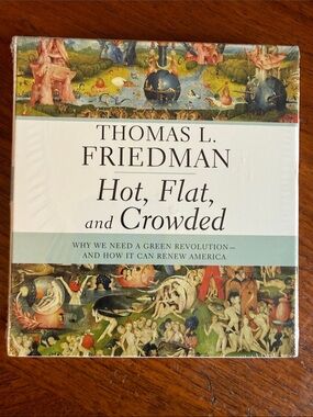 - Hot, Flat, and Crowded by Thomas Friedman, abridged audio book on 7 CDs